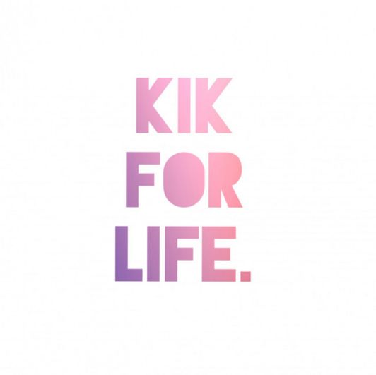 KIK access for life!