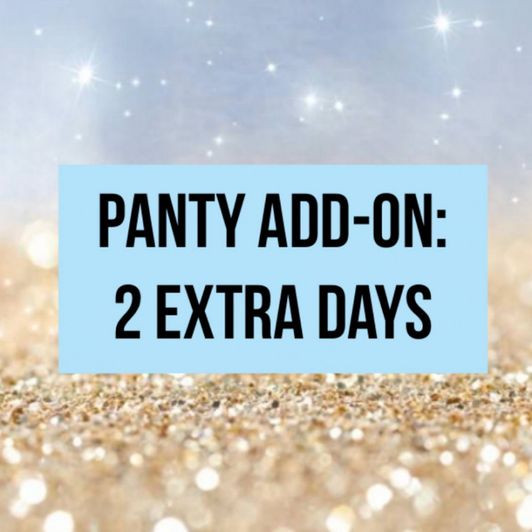 Panty Add On: 2 Extra Days