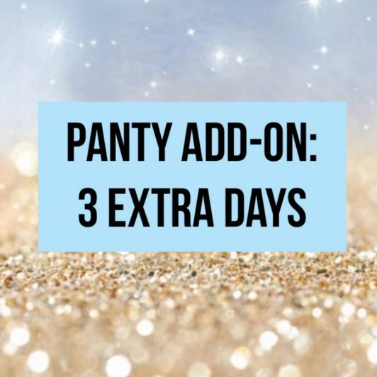 Panty Add On: 3 Extra Days