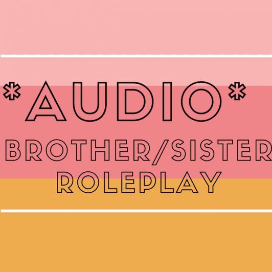 Brother Sister Roleplay Audio