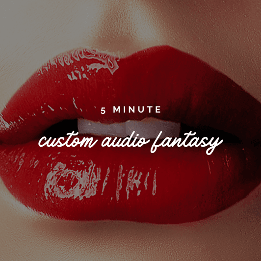5 Minute Custom Audio Fantasy
