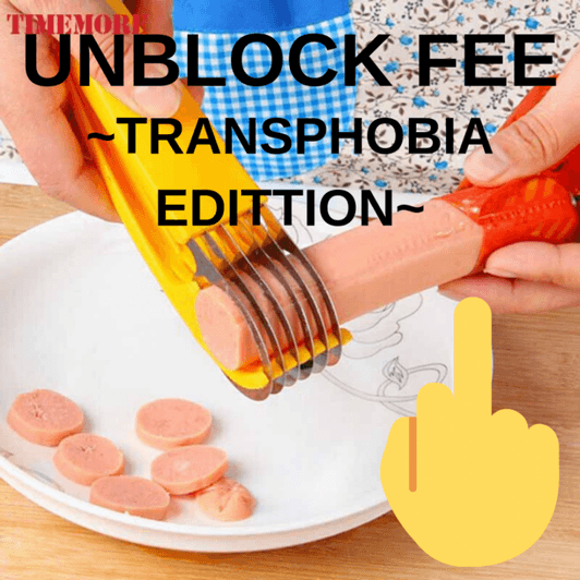 Transphobia Unblock Fee WELL DONE!