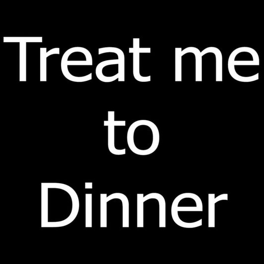 Treat Me to Dinner