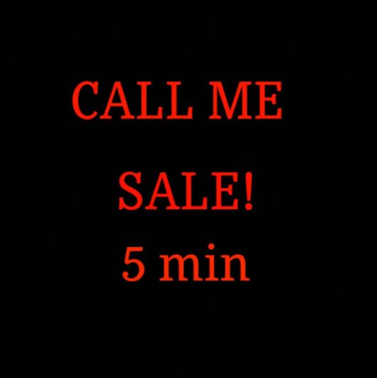Call Me  5 min Sale!