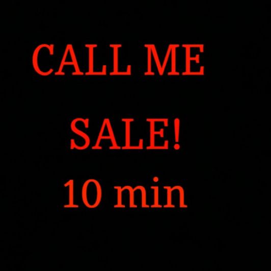 Call Me 10 min Sale!