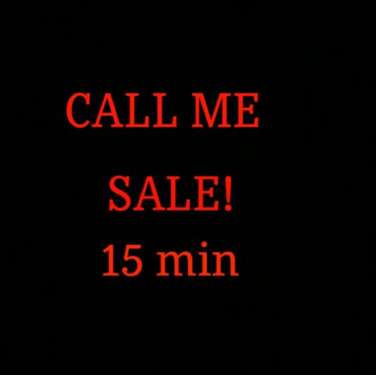Call Me 15 min Sale!