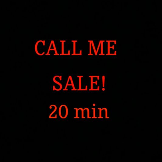 Call Me 20 min Sale!