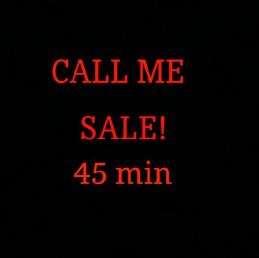 Call Me 45 min Sale!