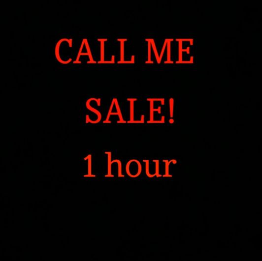 Call Me 1 hour Sale!