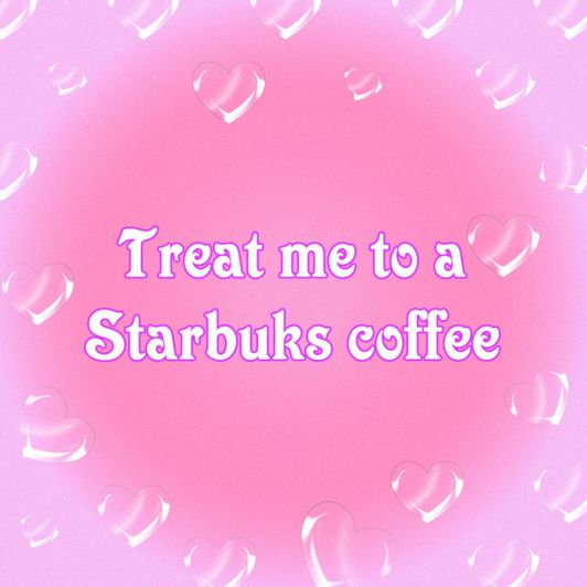 Trat me to a Starbuks coffe
