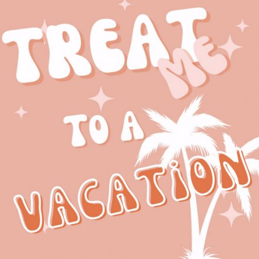 Treat me to a Vacation