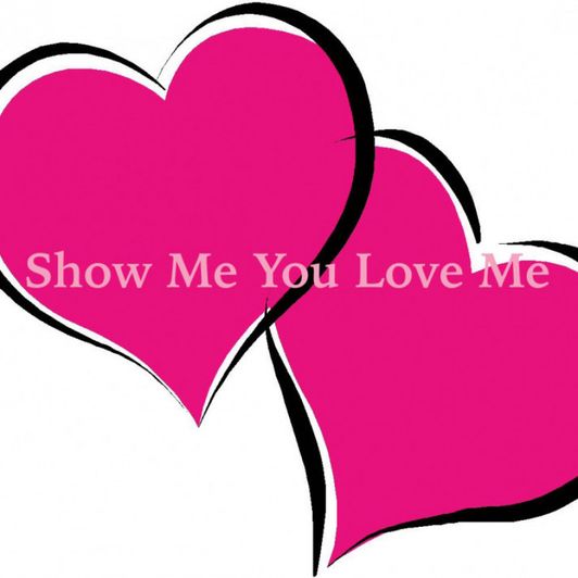 Show Me You Love Me