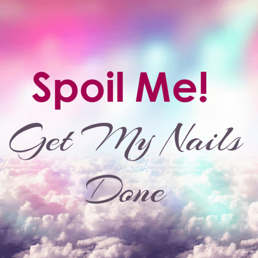 Spoil Me: Get My Nails Done