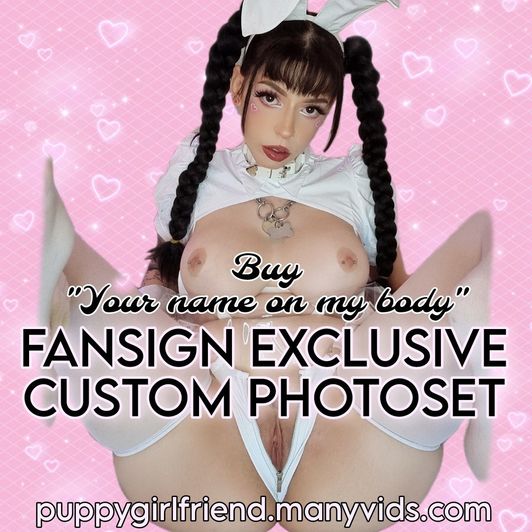 Your name on my body FANSIGN EXCLUSIVE CUSTOM PHOTOSET!