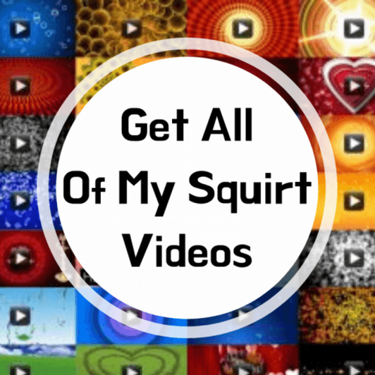 All of My Current Squirt Videos