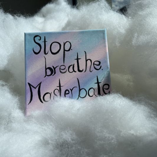 Stop Breathe Masterbate