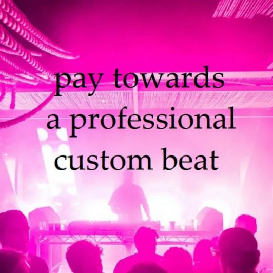 Pay Towards a Professional Custom Beat