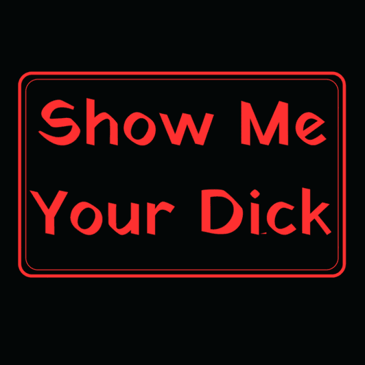 Show Me Your Dick