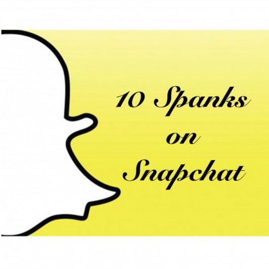 10 Spanks on Snapchat
