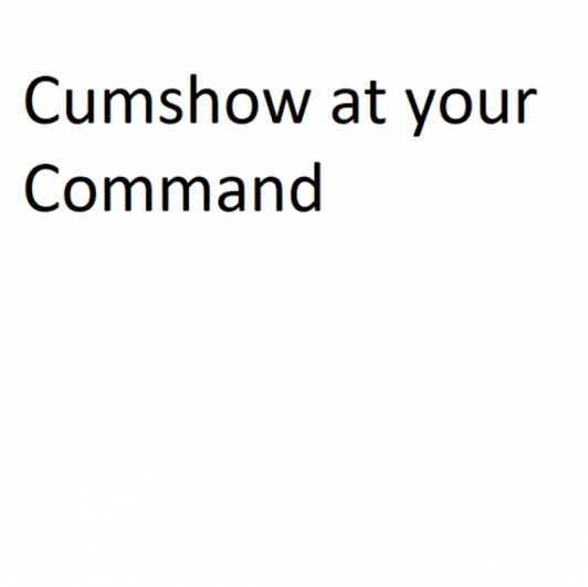 Cumshow on Command