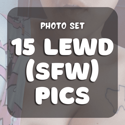 15 Lewd Pics SFW