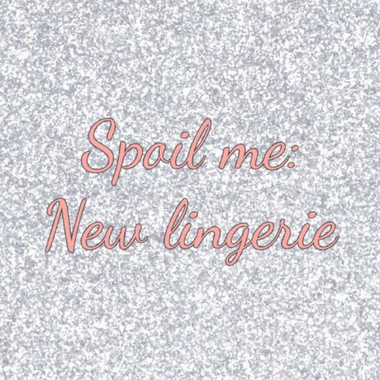Spoil me: New lingerie
