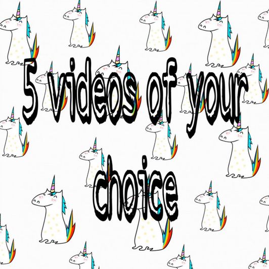 5 videos of your choice