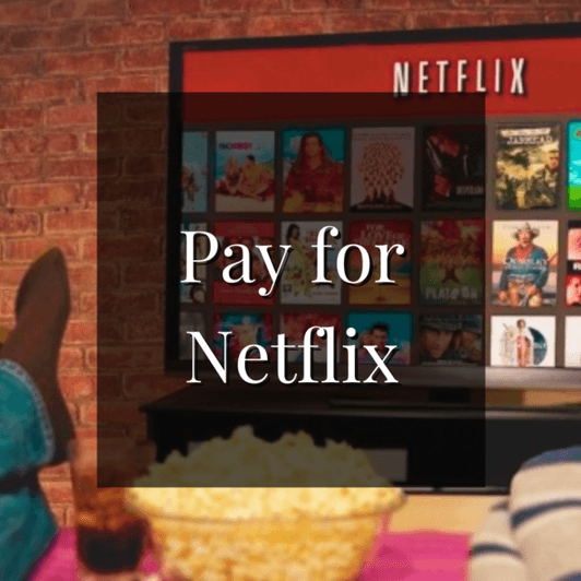 Pay for my Netflix