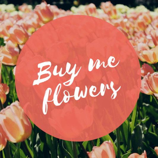 Buy me flowers!