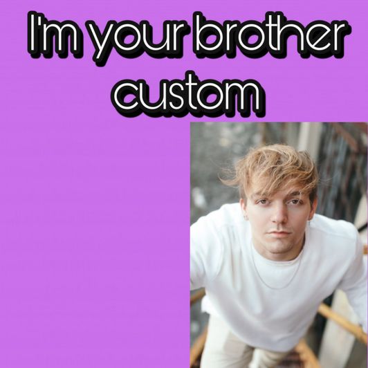 Im Your Brother Custom