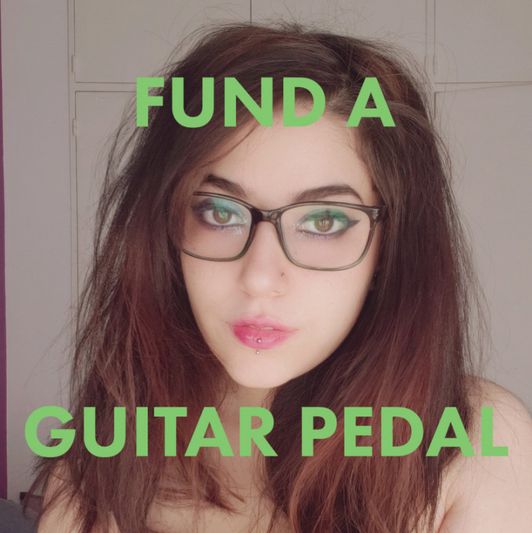fund a new guitar pedal