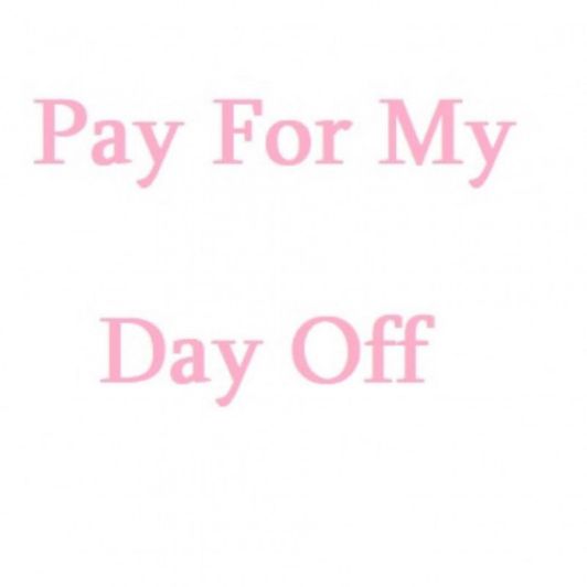 Pay For My Day Off