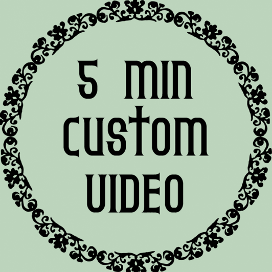 5 min Custom Video