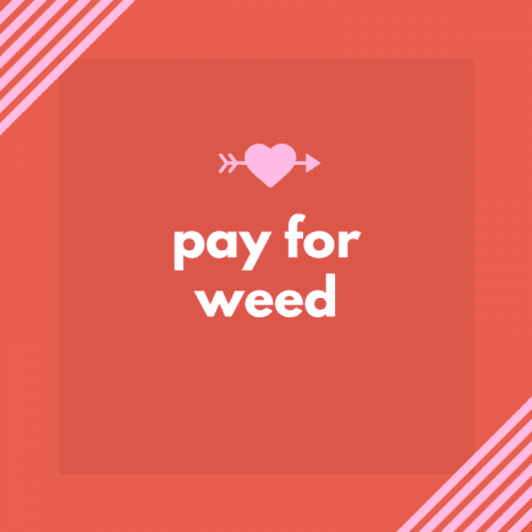Pay for Weed