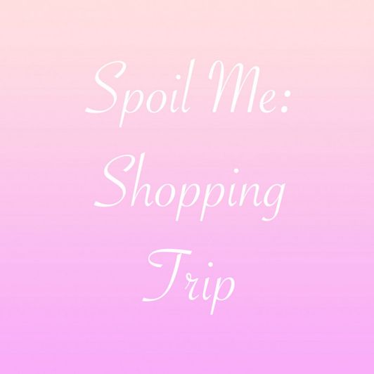 Spoil Me: Shopping Trip