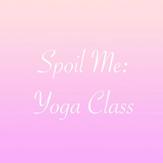 Spoil Me: Yoga Class