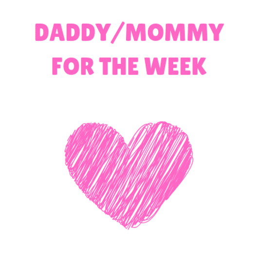 Daddy or Mommy for the Week