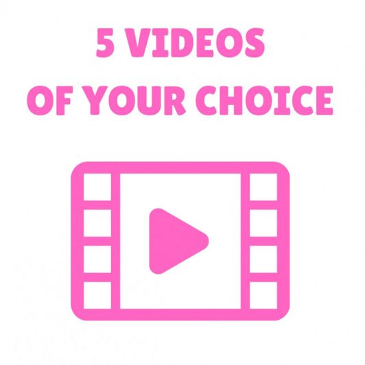 Five Videos of Your Choice