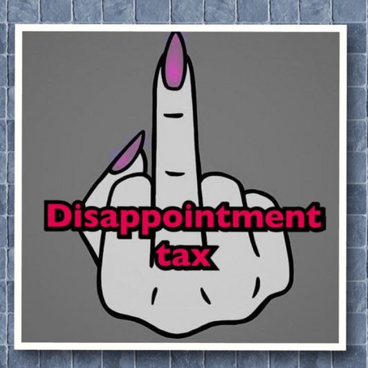 Disappointment Tax