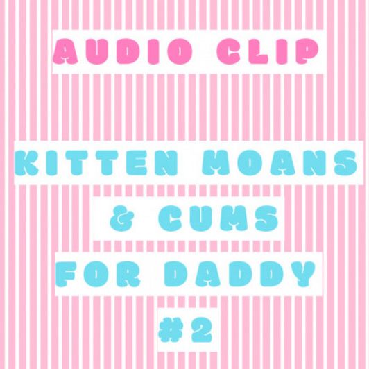 Audio: Kitten Moans for Daddy 2