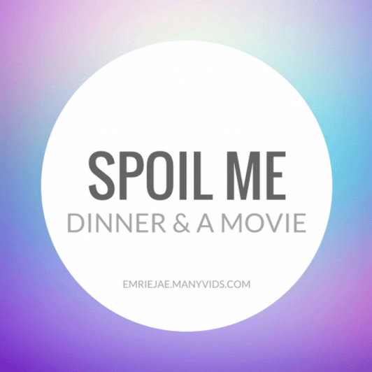 SPOIL ME: Dinner and a Movie