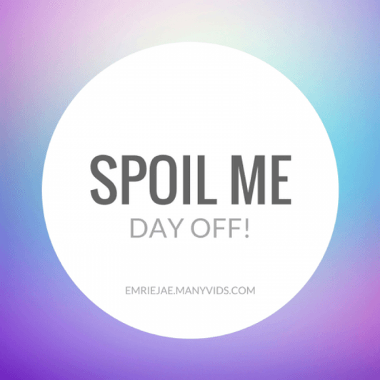 SPOIL ME: Day off