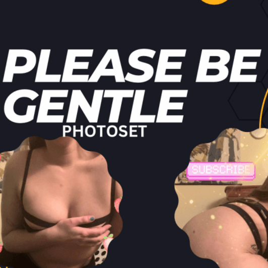 Please be gentle Photoset