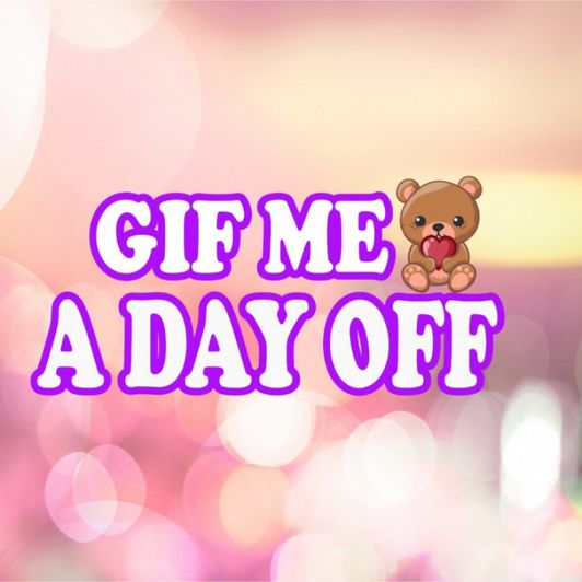 Gif me a day off