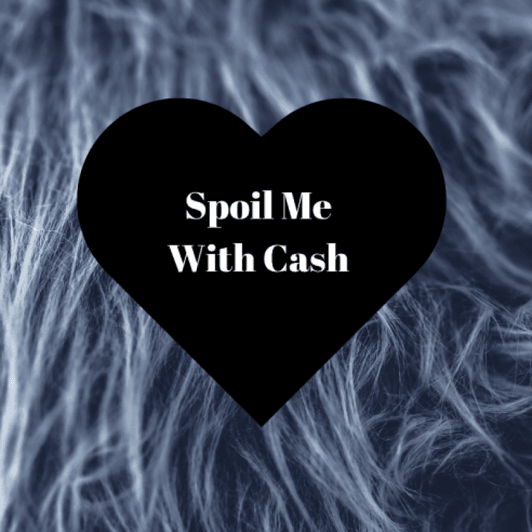 Spoil Me With Cash