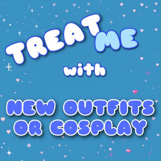 Treat me with New outfit or cosplay