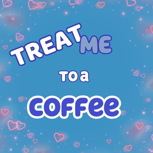 Treat me to a coffe