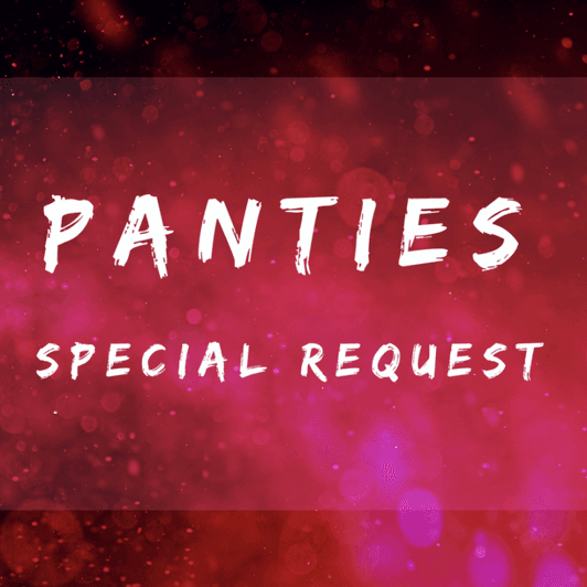 PANTIES! Special Request