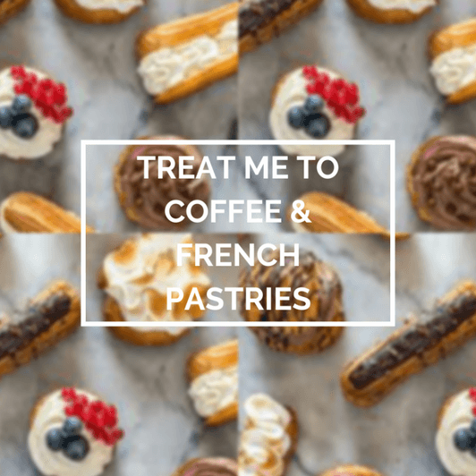 Treat Me to Coffee and French Pastries