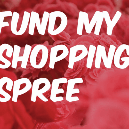 take me on a shopping spree!